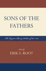 Sons Of The Fathers The Virginia Slavery Debates Of 18311832 Erik S Root