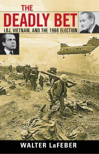The Deadly Bet Lbj Vietnam And The 1968 Election Walter Lafeber
