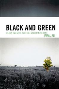 Black And Green Black Insights For The Green Movement Jamal Ali