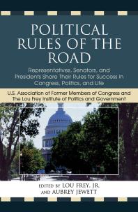Political Rules Of The Road Representatives Senators And Presidents Share Their Rules For Success In Congress Politics And Life Jr Lou Frey Aubrey Jewett