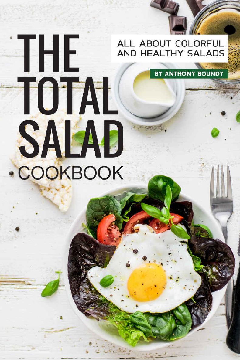 The Total Salad Cookbook All About Colorful And Healthy Salads Anthony Boundy
