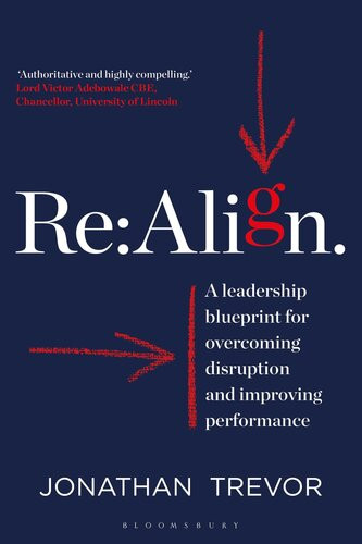 Re Align A Leadership Blueprint For Overcoming Disruption And Improving Performance Jonathan Trevor