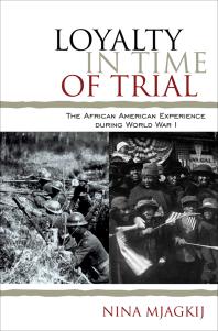 Loyalty In Time Of Trial The African American Experience During World War I Nina Mjagkij Jacqueline M Moore Nina Mjagkij