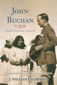 John Buchan Model Governor General 1st Edition J William Galbraith David Johnston Deborah Stewartby Dav Johnston Governor General Of Canada
