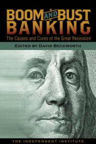 Boom And Bust Banking The Causes And Cures Of The Great Recession David Beckworth