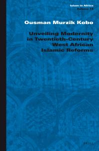 Unveiling Modernity In Twentiethcentury West African Islamic Reforms 1st Edition Ousman Kobo