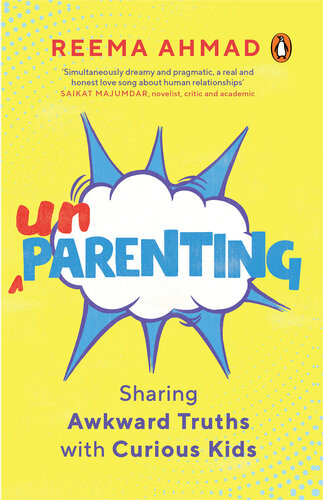 Unparenting Sharing Awkward Truths With Curious Kids Reema Ahmad