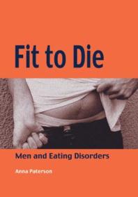 Fit To Die Men And Eating Disorders 1st Edition Anna Paterson