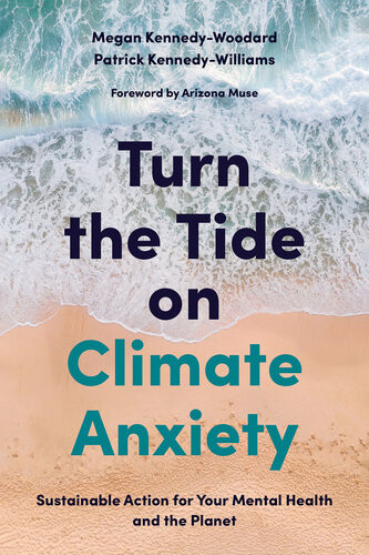 Turn The Tide On Climate Anxiety Sustainable Action For Your Mental Health And The Planet Megan Kennedywoodard Dr Patrick Kennedywilliams