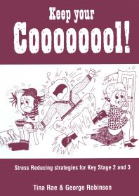 Keep Your Coooooool Stress Reducing Strategies For Key Stage 2 And 3 1st Edition Tina Rae George Robinson