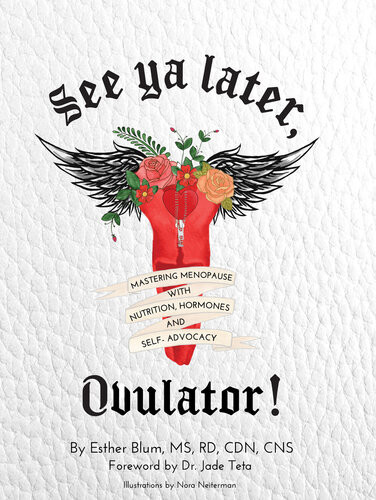 See Ya Later Ovulator Mastering Menopause With Nutrition Hormones And Selfadvocacy Esther Blum