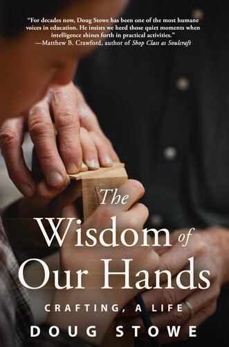 The Wisdom Of Our Hands Crafting A Life Doug Stowe