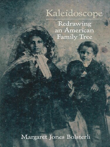 Kaleidoscope Redrawing An American Family Tree Margaret Jones Bolsterli