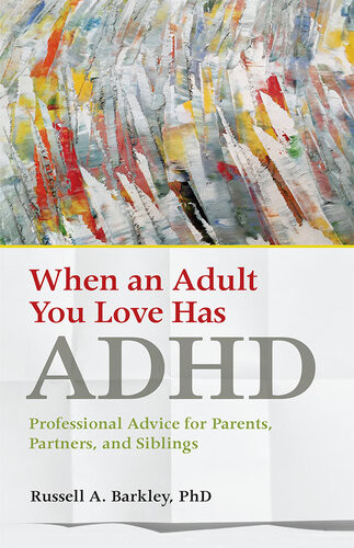 When An Adult You Love Has Adhd Professional Advice For Parents Partners And Siblings Russell A Barkley