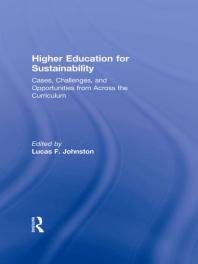 Higher Education For Sustainability Cases Challenges And Opportunities From Across The Curriculum Lucas F Johnston