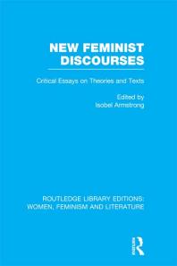 New Feminist Discourses Critical Essays On Theories And Texts Isobel Armstrong