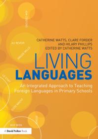 Living Languages An Integrated Approach To Teaching Foreign Languages In Primary Schools Catherine Watts Clare Forder Hilary Phillips Catherine Watts