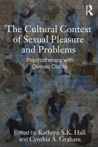 The Cultural Context Of Sexual Pleasure And Problems Psychotherapy With Diverse Clients Kathryn S K Hall Cynthia A Graham
