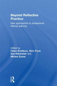 Beyond Reflective Practice New Approaches To Professional Lifelong Learning Helen Bradbury Nick Frost Sue Kilminster Miriam Zukas