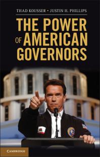 The Power Of American Governors Winning On Budgets And Losing On Policy Thad Kousser Justin H Phillips
