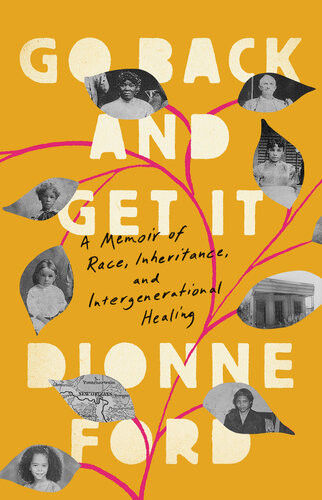 Go Back And Get It A Memoir Of Race Inheritance And Intergenerational Healing Dionne Ford