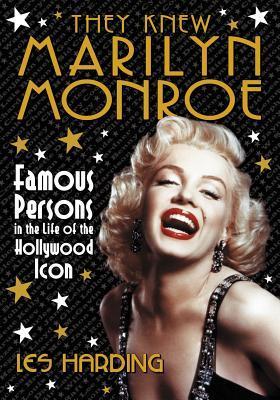 They Knew Marilyn Monroe Famous Persons In The Life Of The Hollywood Icon 1st Edition Les Harding