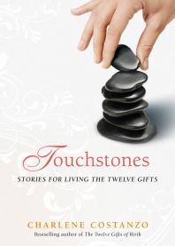Touchstones Stories For Living The Twelve Gifts Charlene Costanzo