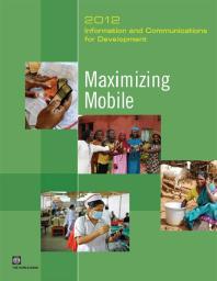 Information And Communications For Development 2012 Maximizing Mobile 1st Edition World Bank