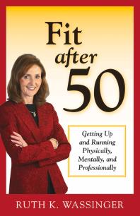 Fit After 50 Getting Up And Running Physically Mentally And Professionally Ruth K Wassinger