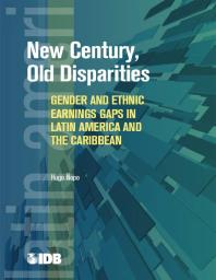 New Century Old Disparities Gender And Ethnic Earnings Gaps In Latin America And The Caribbean 1st Edition Hugo Nopo The World Bank