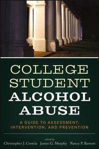 College Student Alcohol Abuse A Guide To Assessment Intervention And Prevention 1st Edition James G Murphy Nancy P Barnett Christopher J Correia