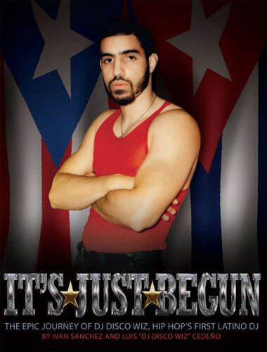 Its Just Begun The Epic Journey Of Dj Disco Wiz Hip Hops First Latino Dj Ivan Sanchez