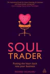 Soul Trader Putting The Heart Back Into Your Business 1st Edition Rasheed Ogunlaru