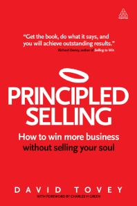 Principled Selling How To Win More Business Without Selling Your Soul 1st Edition David Tovey