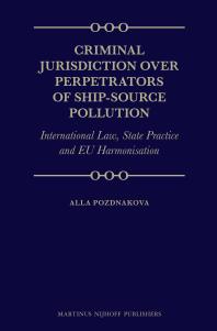 Criminal Jurisdiction Over Perpetrators Of Shipsource Pollution International Law State Practice And Eu Harmonisation 1st Edition Alla Pozdnakova