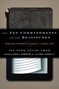 The Ten Commandments And The Beatitudes Biblical Studies And Ethics For Real Life Yiu Sing Lcs Chan Daniel J