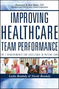 Improving Healthcare Team Performance The 7 Requirements For Excellence In Patient Care 1st Edition Leslie Bendaly Nicole Bendaly