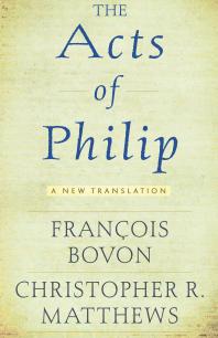 The Acts Of Philip A New Translation 1st Edition Franois Bovon Christopher R Matthews