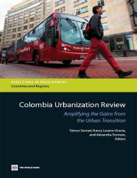 Colombia Urbanization Review Amplifying The Gains From The Urban Transition 1st Edition Taimur Samad Nancy Lozanogracia Alexandra Panman