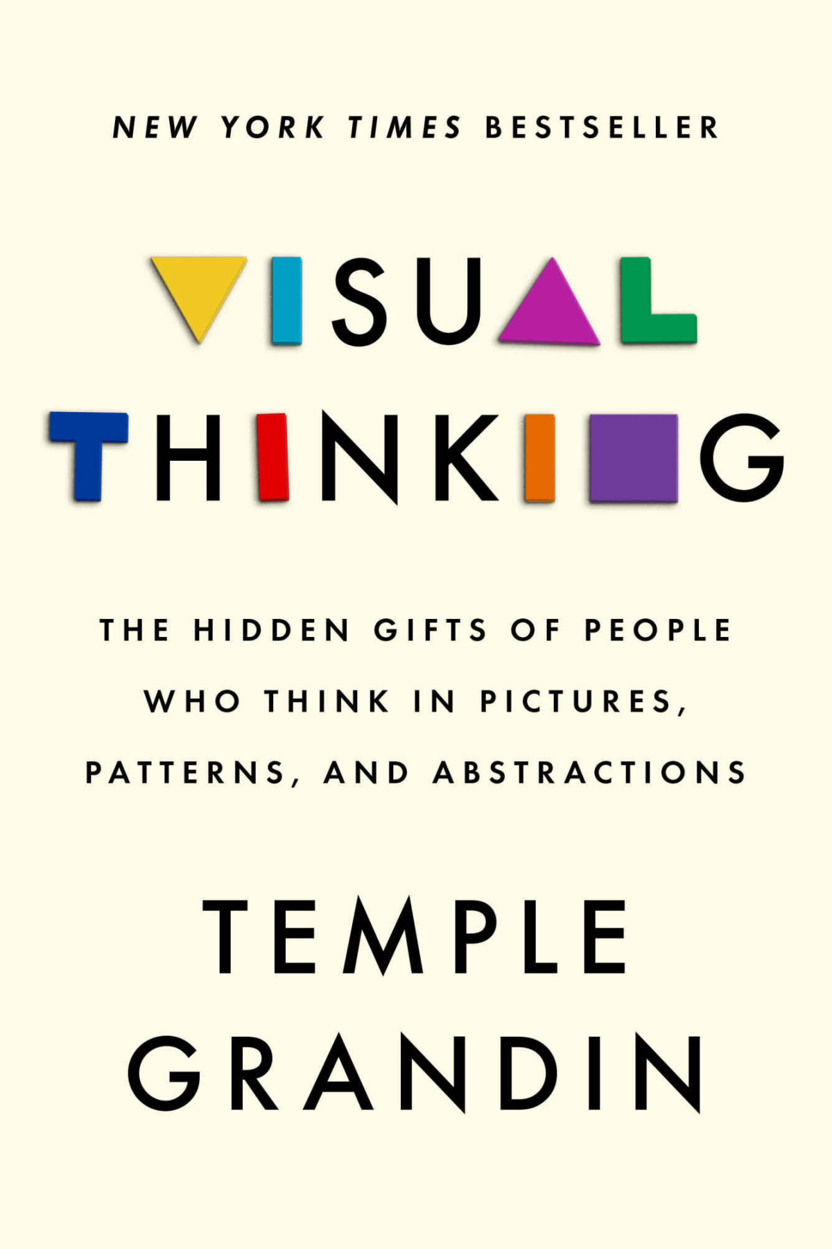 Visual Thinking The Hidden Gifts Of People Who Think In Pictures Patterns And Abstractions Temple Grandin