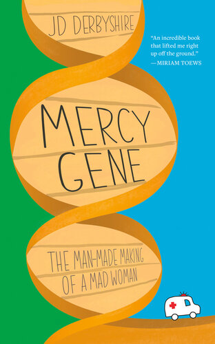 Mercy Gene The Manmade Making Of A Mad Woman Jd Derbyshire