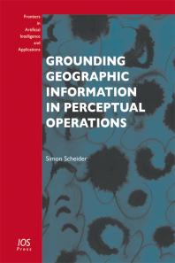 Grounding Geographic Information In Perceptual Operations 1st Edition S Scheider