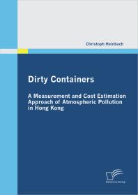 Dirty Containers A Measurement And Cost Estimation Approach Of Atmospheric Pollution In Hong Kong A Measurement And Cost Estimation Approach Of Atmospheric Pollution In Hong Kong 1st Edition Christoph Heinbach