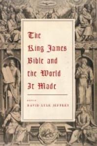 The King James Bible And The World It Made 1st Edition David Lyle Jeffrey