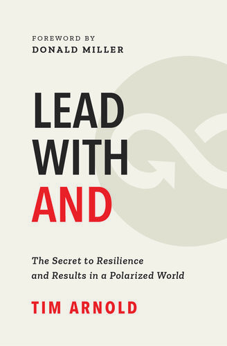 Lead With And The Secret To Resilience And Results In A Polarized World Tim Arnold