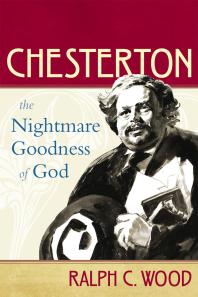 Chesterton The Nightmare Goodness Of God 1st Edition Ralph C Wood