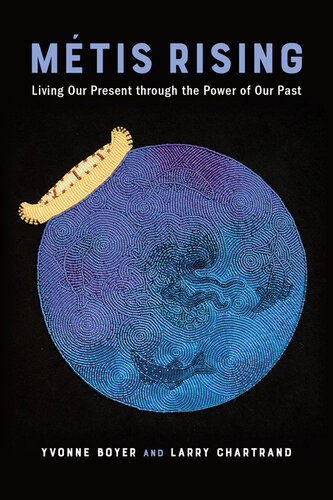 Mtis Rising Living Our Present Through The Power Of Our Past Yvonne Boyer Larry Chartrand