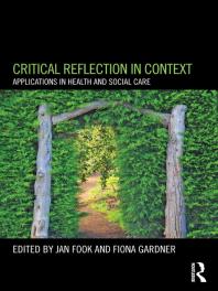 Critical Reflection In Context Applications In Health And Social Care Jan Fook Fiona Gardner Fiona Gardner