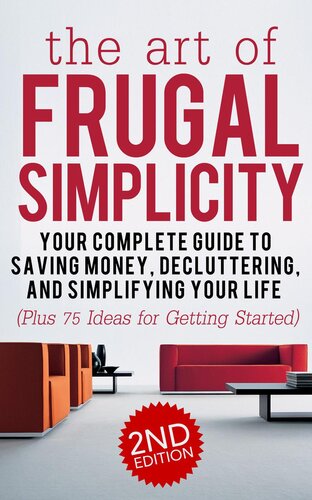 The Art Of Frugal Simplicity Your Complete Guide To Saving Money Decluttering And Simplifying Your Life Plus 75 Ideas For Getting Started 1st Edition Jesse Jacobs