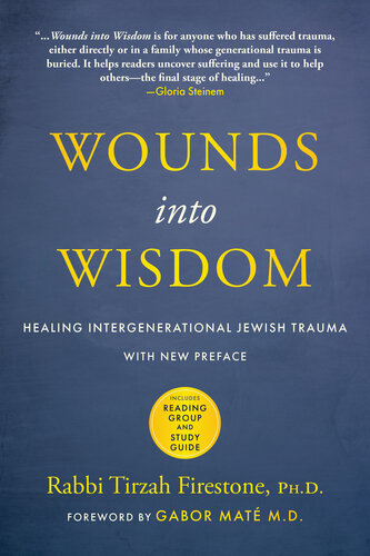Wounds Into Wisdom Healing Intergenerational Jewish Trauma New Preface From The Author New Foreword By Gabor Mate Pending Reading Group Guide Tirzah Firestone